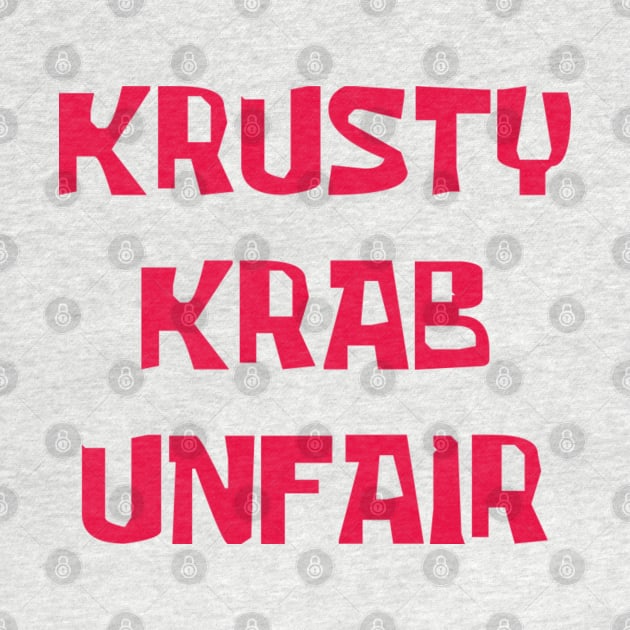 Krusty Krab Unfair! by The_RealPapaJohn